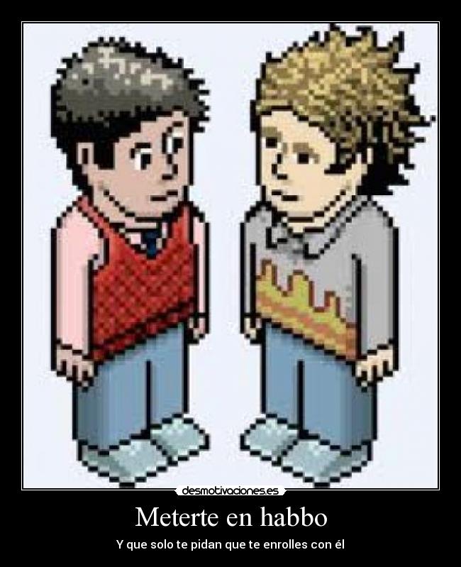 Meterte en habbo -