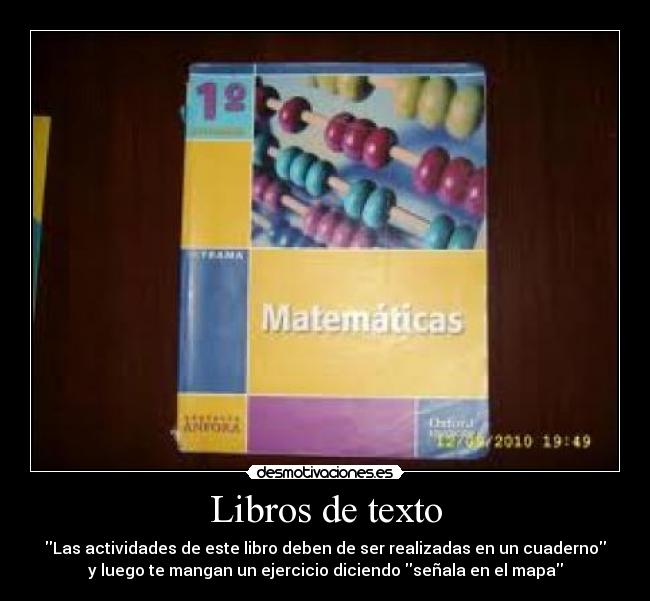 Libros de texto - Las actividades de este libro deben de ser realizadas en un cuaderno
y luego te mangan un ejercicio diciendo señala en el mapa