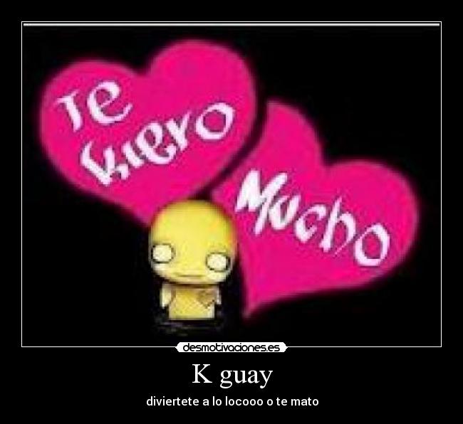 K guay - diviertete a lo locooo o te mato