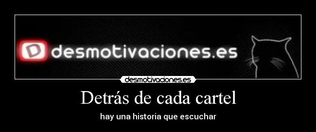 Detrás de cada cartel - hay una historia que escuchar