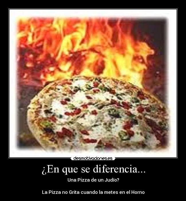 ¿En que se diferencia... - Una Pizza de un Judío?

La Pizza no Grita cuando la metes en el Horno