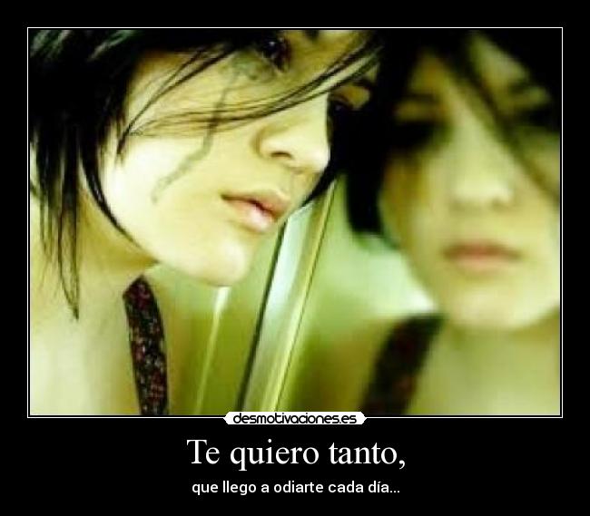 Te quiero tanto, -