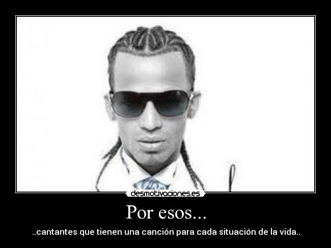 Por esos... - ..cantantes que tienen una canción para cada situación de la vida..
