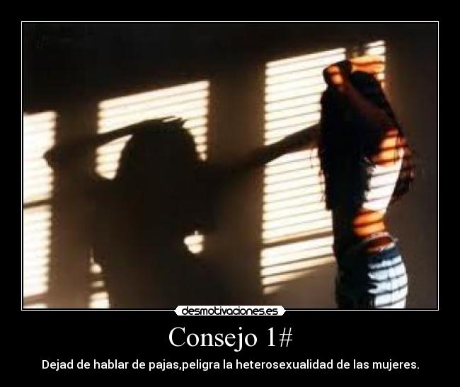 Consejo 1# - Dejad de hablar de pajas,peligra la heterosexualidad de las mujeres.