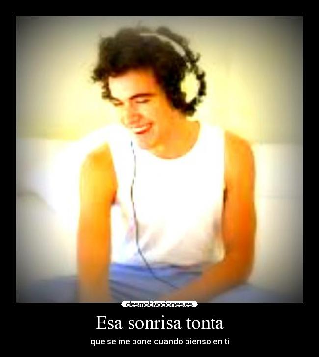 Esa sonrisa tonta - que se me pone cuando pienso en ti