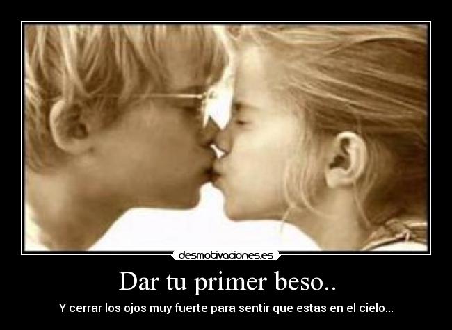 Dar tu primer beso.. - 