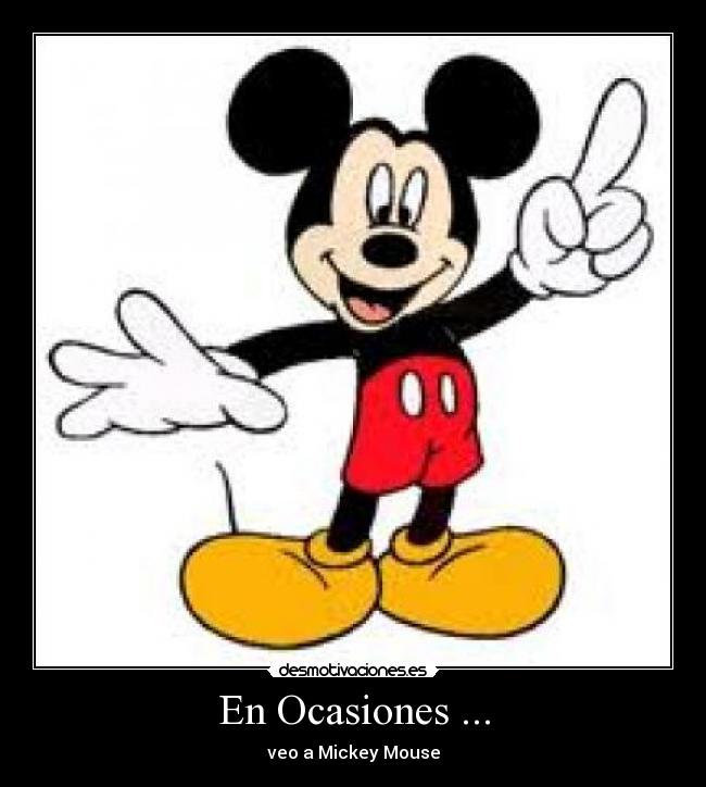 En Ocasiones ... - veo a Mickey Mouse