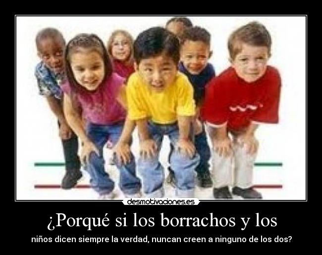 ¿Porqué si los borrachos y los - 