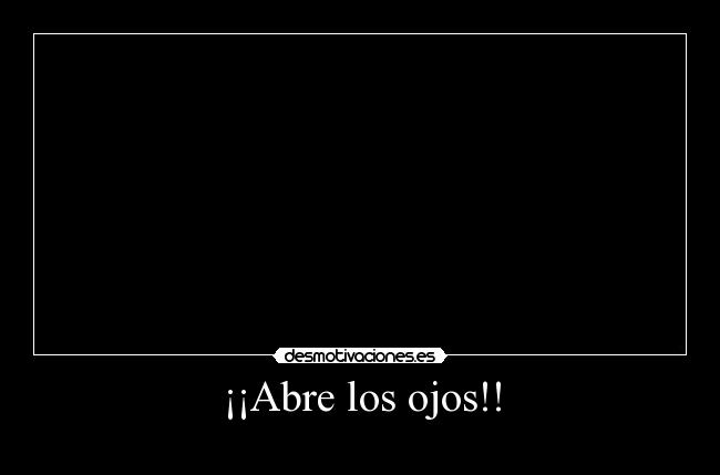 ¡¡Abre los ojos!! - 