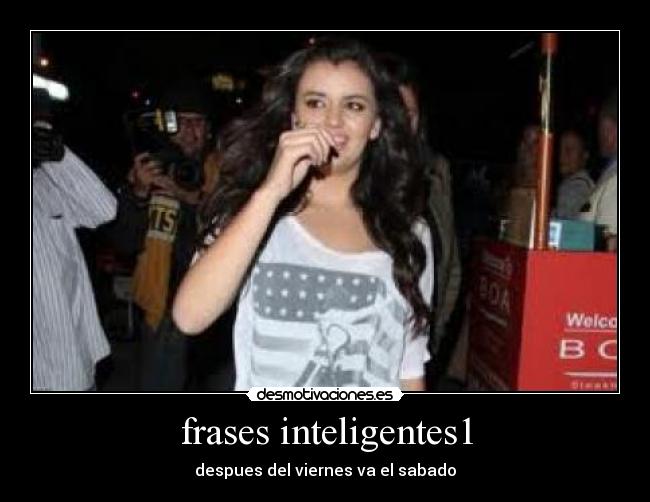 frases inteligentes1 - despues del viernes va el sabado