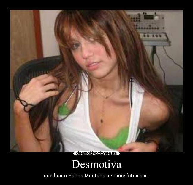 Desmotiva - que hasta Hanna Montana se tome fotos así...