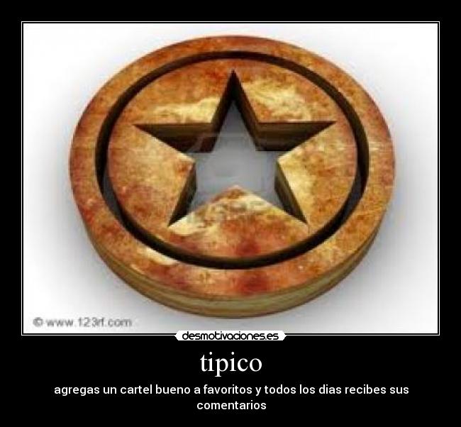 tipico - agregas un cartel bueno a favoritos y todos los dias recibes sus comentarios