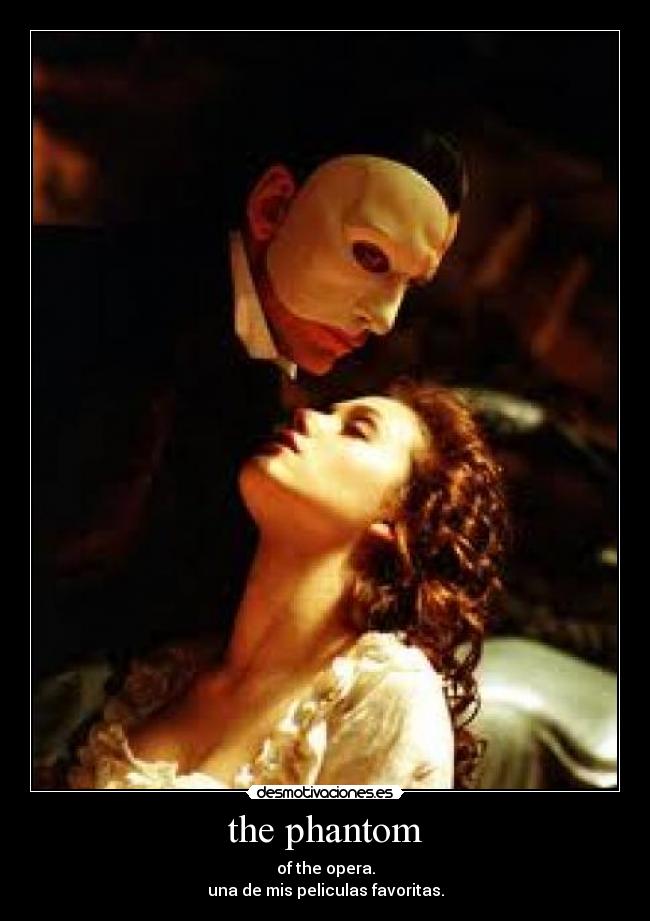 the phantom - of the opera.
una de mis peliculas favoritas.