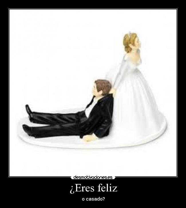 ¿Eres feliz - o casado?