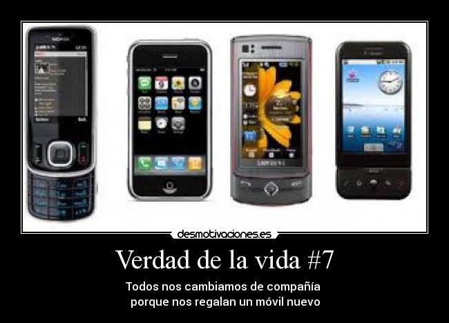 Verdad de la vida #7 - Todos nos cambiamos de compañía
porque nos regalan un móvil nuevo