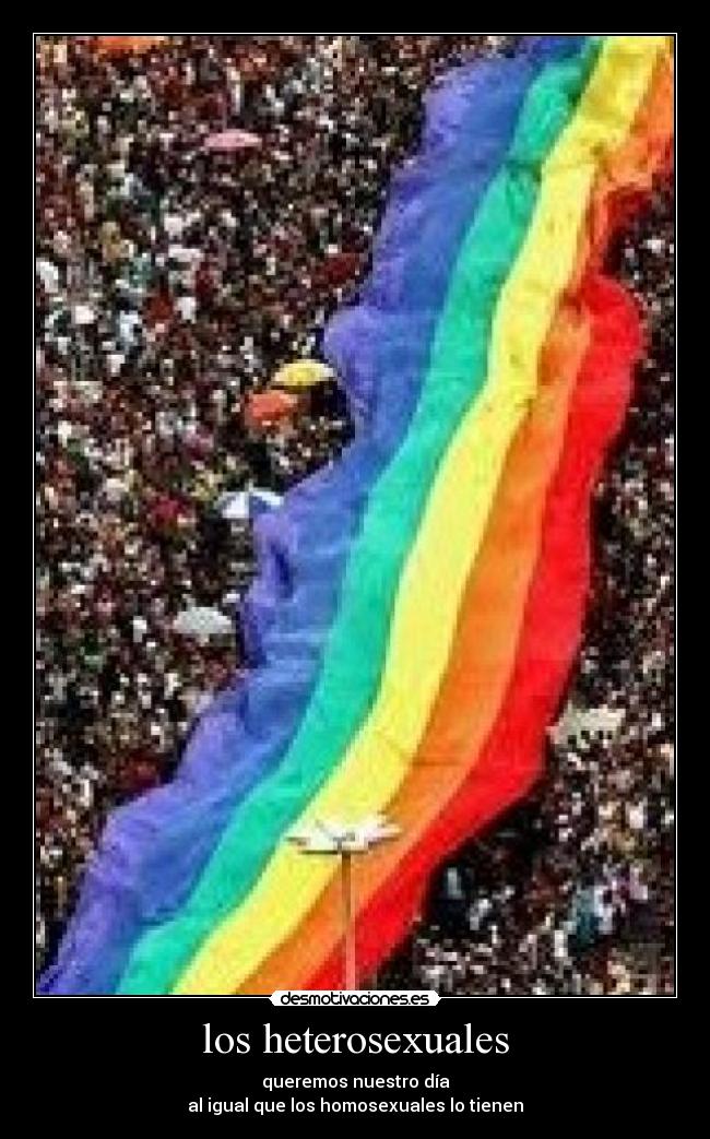 los heterosexuales - queremos nuestro día
al igual que los homosexuales lo tienen