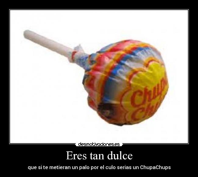 Eres tan dulce - 