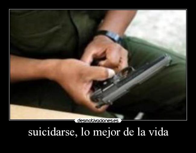 suicidarse, lo mejor de la vida -