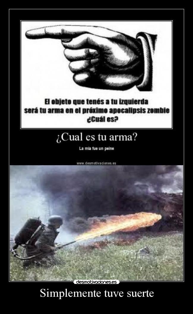 carteles simplemente tuve suerte lanzallamas lanza llamas zomby zombi apocalixis izquierda derecha objeto desmotivaciones