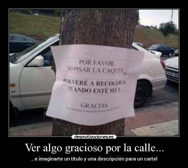 Ver algo gracioso por la calle... - ...e imaginarte un título y una descripción para un cartel