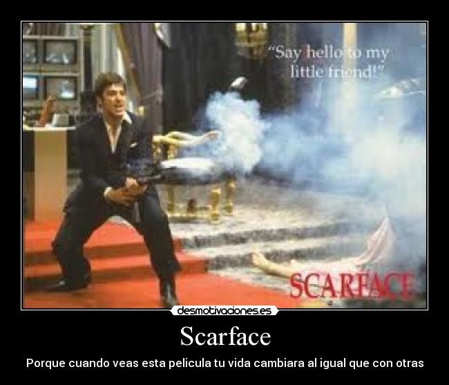 Scarface - Porque cuando veas esta pelicula tu vida cambiara al igual que con otras