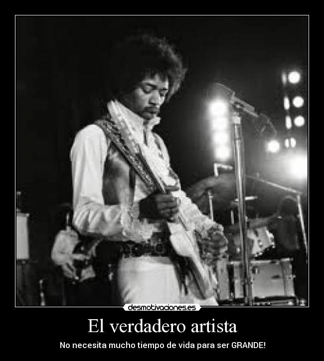 El verdadero artista - No necesita mucho tiempo de vida para ser GRANDE!