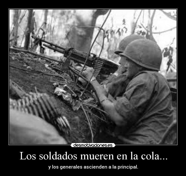 Los soldados mueren en la cola... -