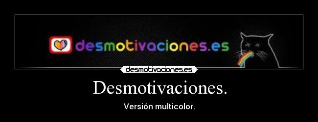 Desmotivaciones. - Versión multicolor.