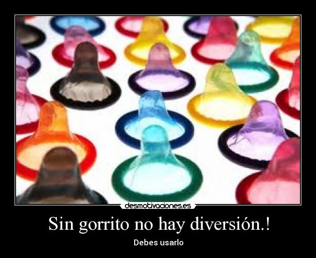 Sin gorrito no hay diversión.! - Debes usarlo