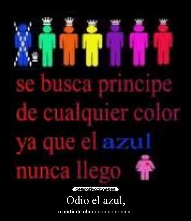 Odio el azul, - a partir de ahora cualquier color.