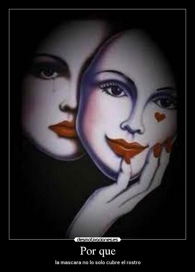 Por que - la mascara no lo solo cubre el rostro