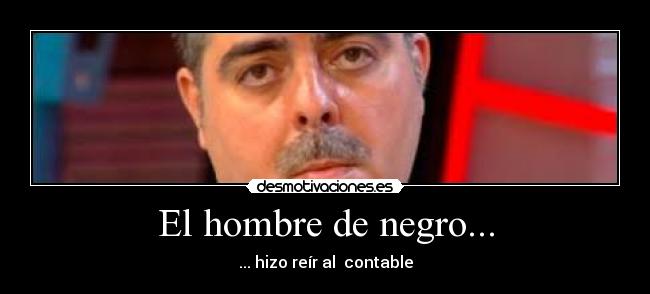 El hombre de negro... - ... hizo reír al contable