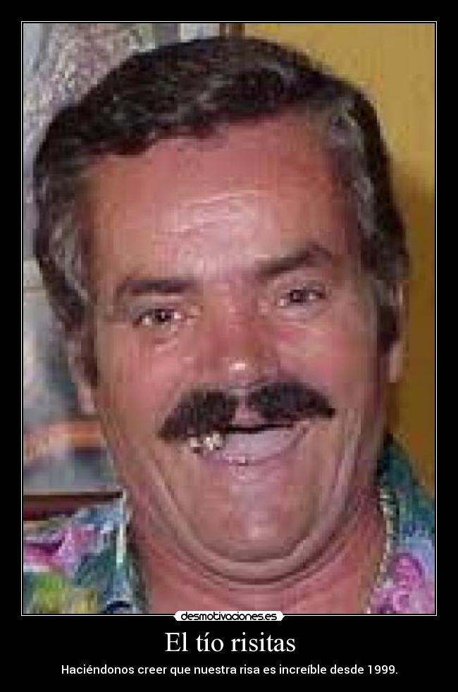 El tío risitas - Haciéndonos creer que nuestra risa es increíble desde 1999.
