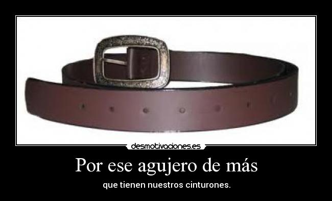 Por ese agujero de más -