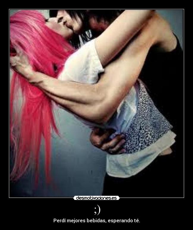 ;) - Perdí mejores bebidas, esperando té.