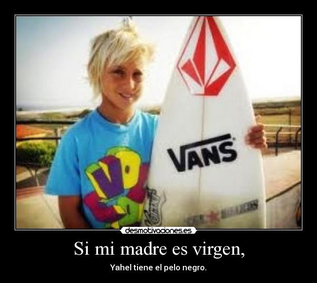 Si mi madre es virgen, - 