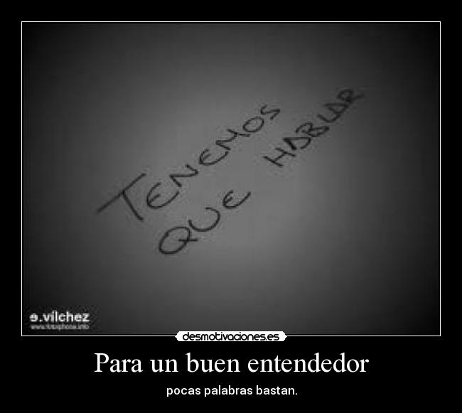Para un buen entendedor - pocas palabras bastan.