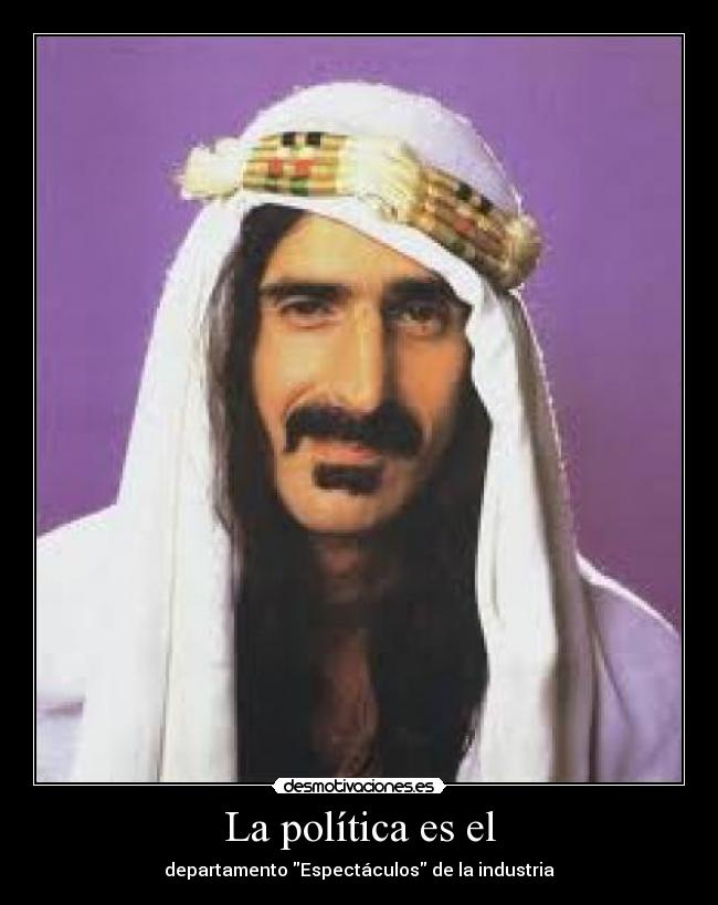 carteles politica clanzappa vigesimo segunda cita frank zappa laurahippy desmotivaciones