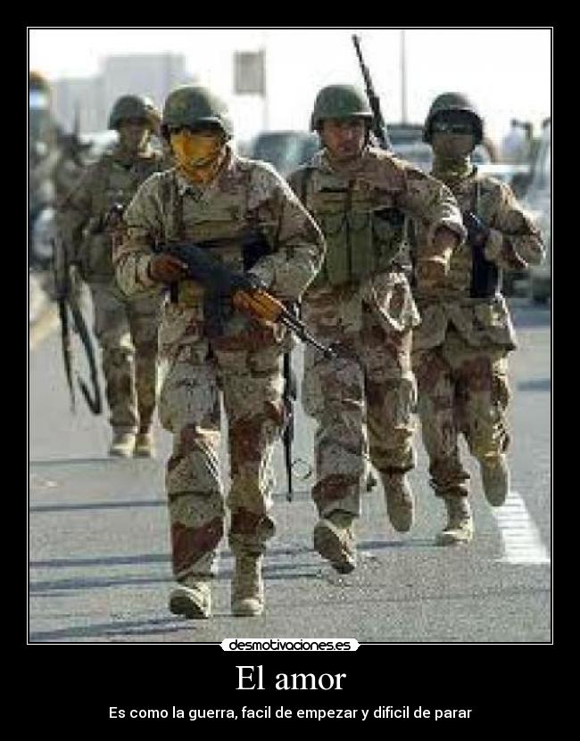 El amor - Es como la guerra, facil de empezar y dificil de parar