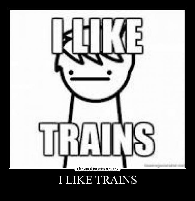 I LIKE TRAINS -