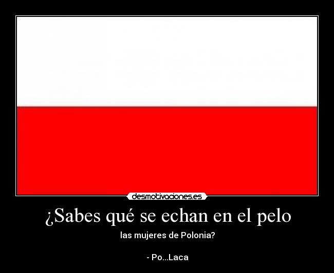 ¿Sabes qué se echan en el pelo - las mujeres de Polonia?
- Po...Laca