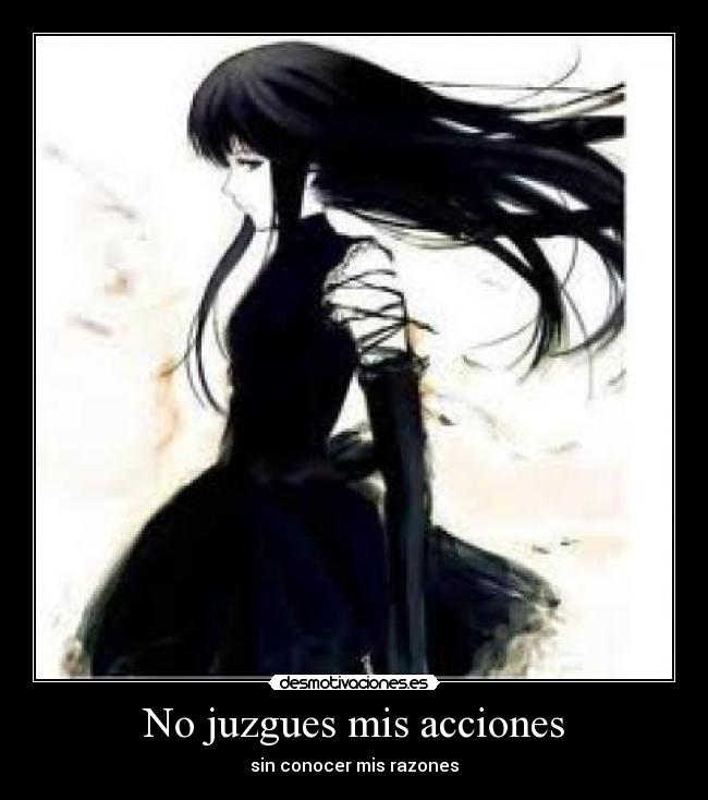 No juzgues mis acciones - sin conocer mis razones