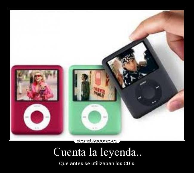 Cuenta la leyenda.. - Que antes se utilizaban los CD`s.