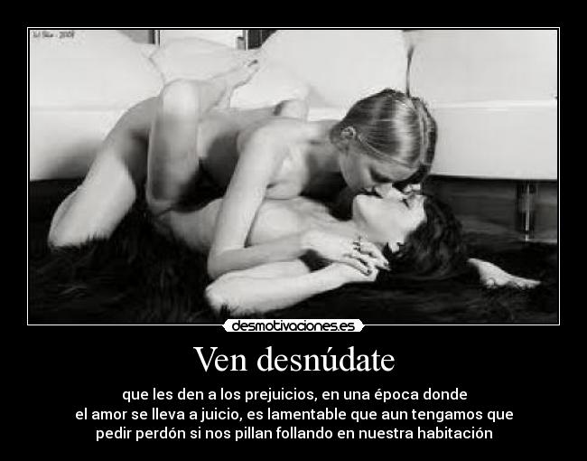 Ven desnúdate -