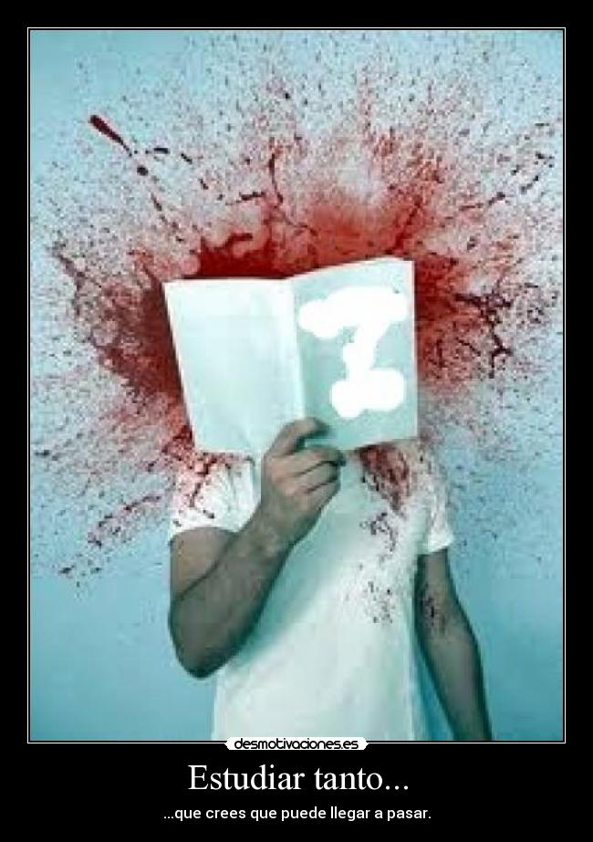 Estudiar tanto... -