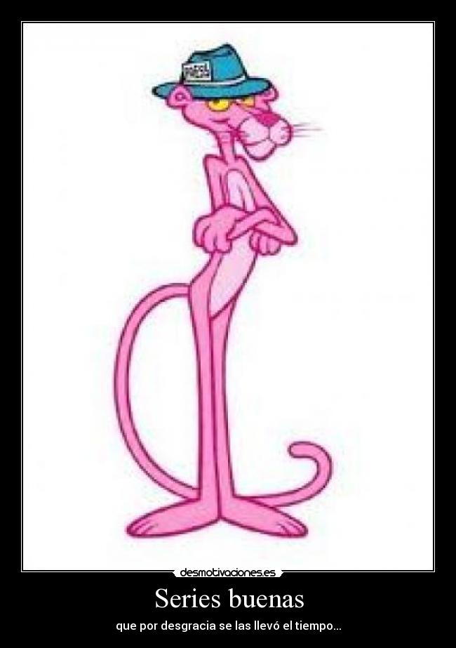 Series buenas - que por desgracia se las llevó el tiempo...