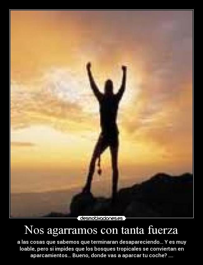 Nos agarramos con tanta fuerza -