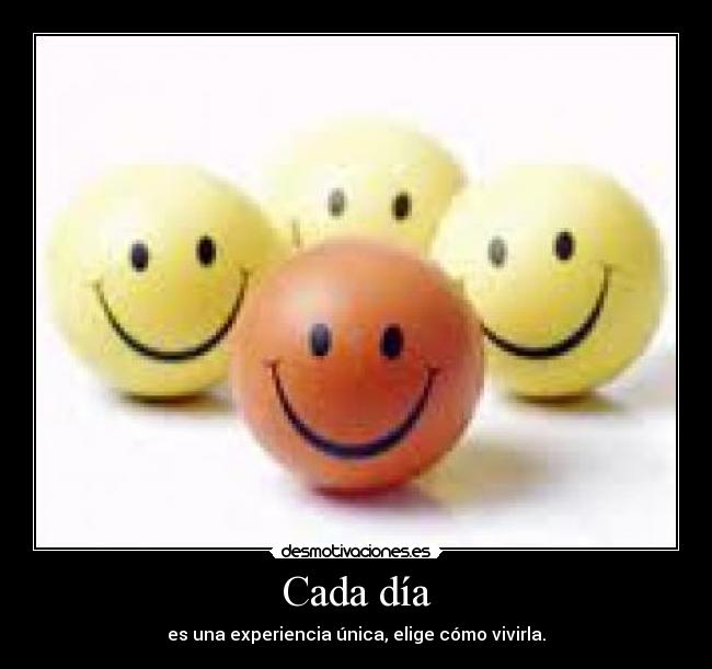 Cada día - es una experiencia única, elige cómo vivirla.