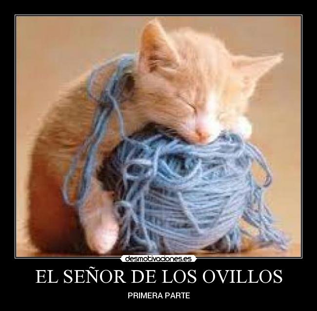 EL SEÑOR DE LOS OVILLOS - PRIMERA PARTE