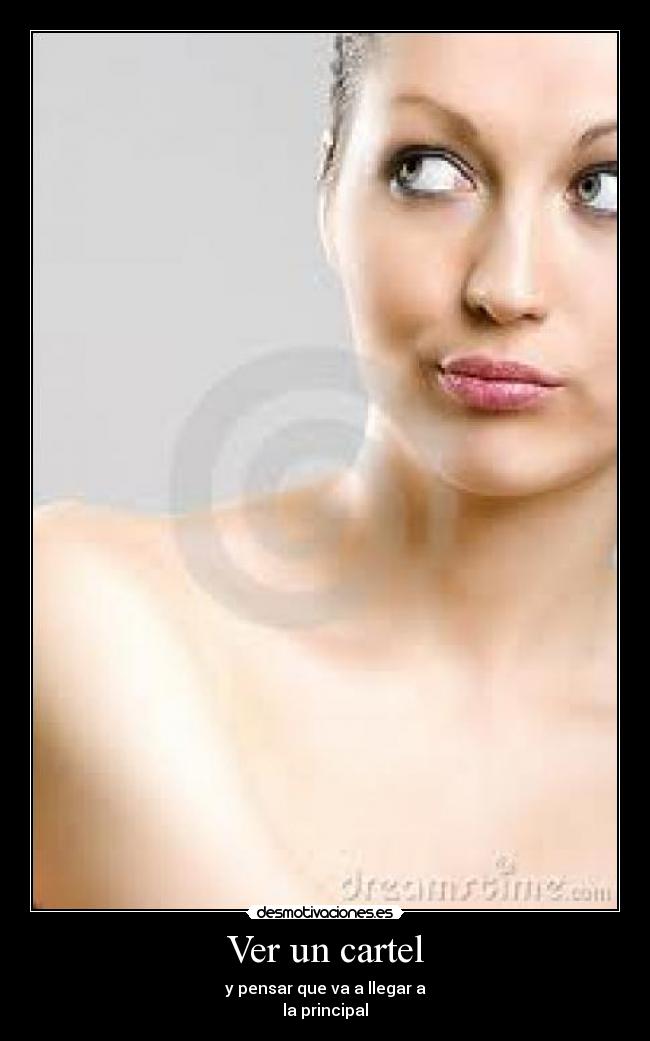 Ver un cartel - y pensar que va a llegar a
la principal